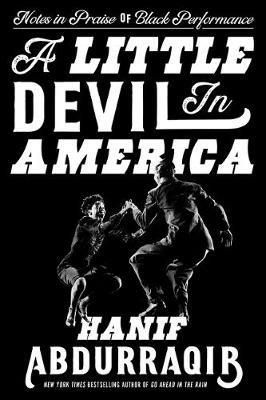 A Little Devil in America: Notes in Praise of Black Performance - Hanif Abdurraqib - cover