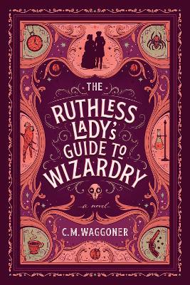 The Ruthless Lady's Guide To Wizardry - C. M. Waggoner - cover