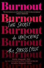 Burnout: The Secret to Unlocking the Stress Cycle