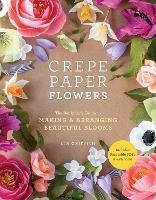 Crepe Paper Flowers: The Beginner's Guide to Making & Arranging Beautiful Blooms - Lia Griffith - cover