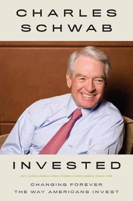 Invested: Changing Forever the Way Americans Invest - Charles Schwab - cover