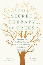 The Secret Therapy of Trees: Harness the Healing Energy of Natural Landscapes