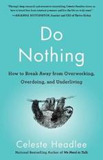 Do Nothing: How to Break Away from Overworking, Overdoing, and Underliving