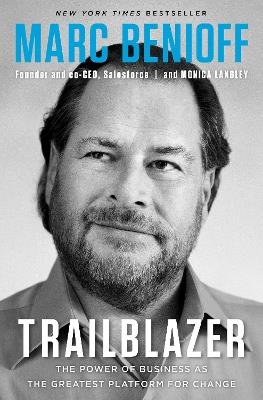 Trailblazer: The Power of Business as the Greatest Platform for Change - Marc Benioff,Monica Langley - cover