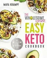 The Wholesome Yum Easy Keto Cookbook: 100 Simple Low-Carb Recipes. 10 Ingredients or Less. - Maya Krampf - cover