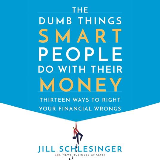 The Dumb Things Smart People Do with Their Money