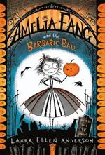 Amelia Fang and the Barbaric Ball