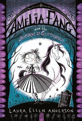 Amelia Fang and the Unicorns of Glitteropolis - Laura Ellen Anderson - cover