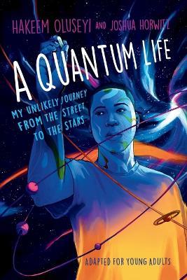 A Quantum Life (Adapted for Young Adults): My Unlikely Journey from the Street to the Stars - Hakeem Oluseyi,Joshua Horwitz - cover