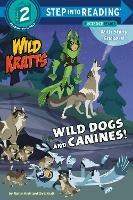 Wild Dogs and Canines! - Martin Kratt,Chris Kratt - cover