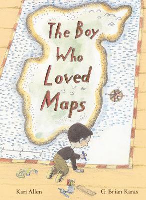 The Boy Who Loved Maps - Kari Allen,G. Brian Karas - cover