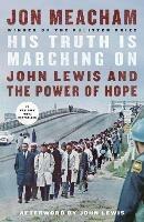 His Truth Is Marching On: John Lewis and the Power of Hope - Jon Meacham,John Lewis - cover