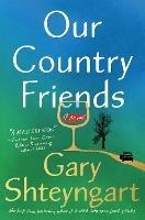 Our Country Friends: A Novel - Gary Shteyngart - cover