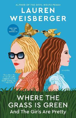 Where the Grass Is Green and the Girls Are Pretty: A Novel - Lauren Weisberger - cover