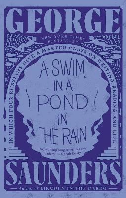 A Swim in a Pond in the Rain: In Which Four Russians Give a Master Class on Writing, Reading, and Life - George Saunders - cover