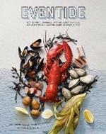 Eventide: Clambakes, Lobster Rolls, and More Recipes from a Modern Maine Seafood Shack