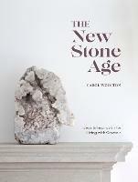 The New Stone Age: Ideas and Inspiration for Living with Crystals - Carol Woolton - cover