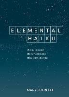 Elemental Haiku: Poems to Honor the Periodic Table, Three Lines at a Time