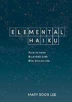 Elemental Haiku: Poems to Honor the Periodic Table, Three Lines at a Time - Mary Soon Lee - cover