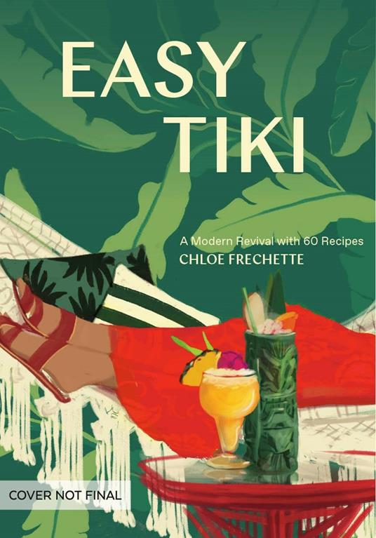 Easy Tiki: A Modern Revival with 60 Recipes - Chloe Frechette - cover