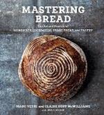 Mastering Bread: The Art and Practice of Handmade Sourdough, Yeast Bread, and Pastry