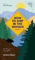 How to Shit in the Woods: An Environmentally Sound Approach to a Lost Art - Kathleen Meyer - cover