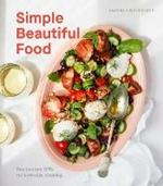Simple Beautiful Food: Recipes and Riffs for Everyday Cooking