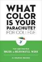 What Color Is Your Parachute? for College: Pave Your Path from Major to Meaningful Work - Katharine Edd Brooks - cover