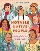 Notable Native People: 50 Indigenous Leaders, Dreamers, and Changemakers from Past and Present - Adrienne Keene - cover