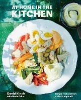At Home in the Kitchen: 100 Simple Recipes from My Nights Off - David Kinch,Devin Fuller - cover