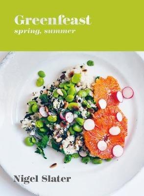 Greenfeast: Spring, Summer: [A Cookbook] - Nigel Slater - cover