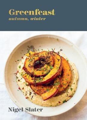 Greenfeast: Autumn, Winter: [A Cookbook] - Nigel Slater - cover