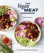 The Vegan Meat Cookbook: Meatless Favorites. Made with Plants.