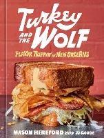 Turkey and the Wolf: Flavor Trippin' in New Orleans - Mason Hereford,J.J. Goode - cover