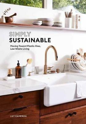 Simply Sustainable: Moving Toward Plastic-Free, Low-Waste Living - Lily Cameron - cover