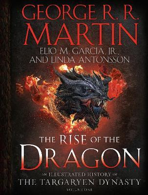 The Rise of the Dragon: An Illustrated History of the Targaryen Dynasty, Volume One - George R. R. Martin,Elio M. García,Linda Antonsson - cover