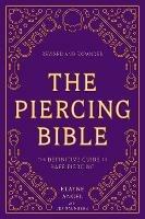The Piercing Bible, Revised and Expanded: The Definitive Guide to Safe Piercing