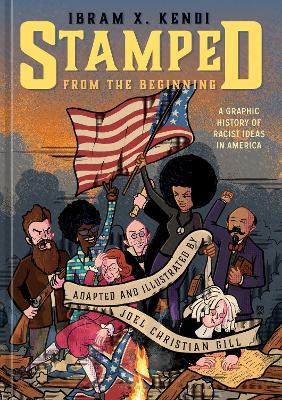 Stamped from the Beginning: A Graphic History of Racist Ideas in America - Ibram X. Kendi,Joel Christian Gill - cover
