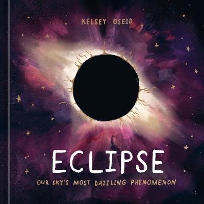 Eclipse: Our Sky's Most Dazzling Phenomenon - Kelsey Oseid - cover