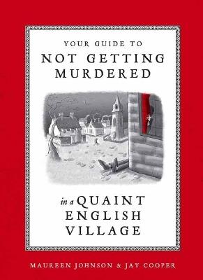 Your Guide to Not Getting Murdered in a Quaint English Village - Maureen Johnson,Jay Cooper - cover