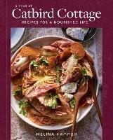 A Year at Catbird Cottage: Recipes for a Nourished Life [A Cookbook] - Melina Hammer - cover
