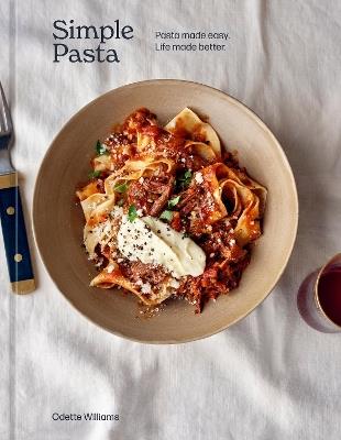 Simple Pasta: Pasta Made Easy. Life Made Better. - Odette Williams - cover