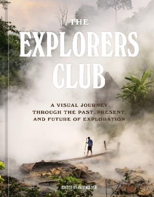 The Explorers Club: A Visual Journey Through the Past, Present, and Future of Exploration - The Explorers Club - cover