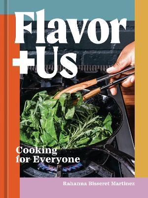 Flavor+Us: Cooking for Everyone [A Cookbook] - Rahanna Bisseret Martinez - cover