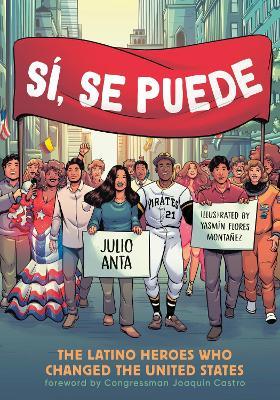 Sí, Se Puede: The Latino Heroes Who Changed the United States - Julio Anta - cover