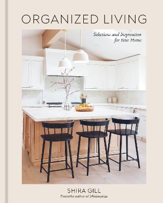 Organized Living: Solutions and Inspiration for Your Home [A Home Organization Book] - Shira Gill - cover