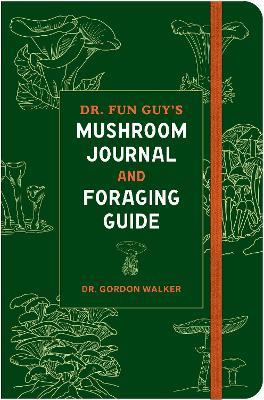 Dr. Fun Guy's Mushroom Journal and Foraging Guide - Gordon Walker - cover
