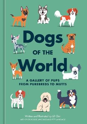Dogs of the World: A Gallery of Pups from Purebreds to Mutts [A Dog Breed Book] - Lili Chin - cover