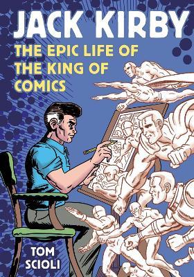Jack Kirby: The Epic Life of the King of Comics - Tom Scioli - cover