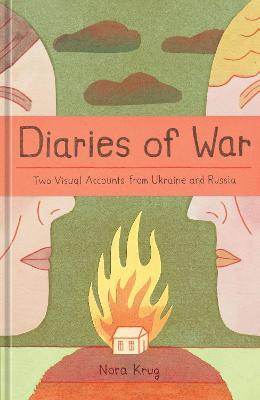 Diaries of War: Two Visual Accounts from Ukraine and Russia [A Graphic Novel History] - Nora Krug - cover